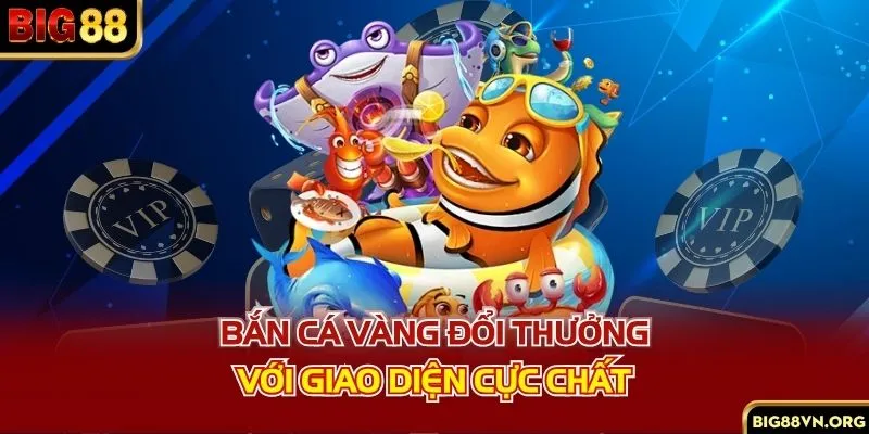 Bắn cá vàng đổi thưởng với giao diện cực chất