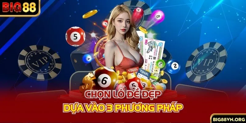 Chọn lô đề đẹp dựa vào 3 phương pháp