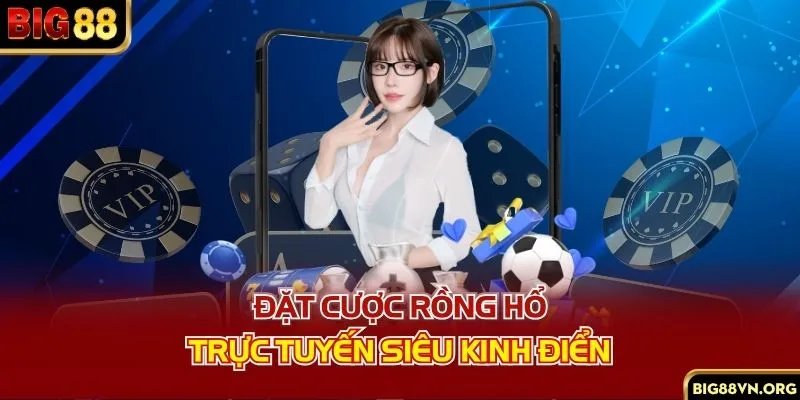 Đặt cược rồng hổ trực tuyến siêu kinh điển