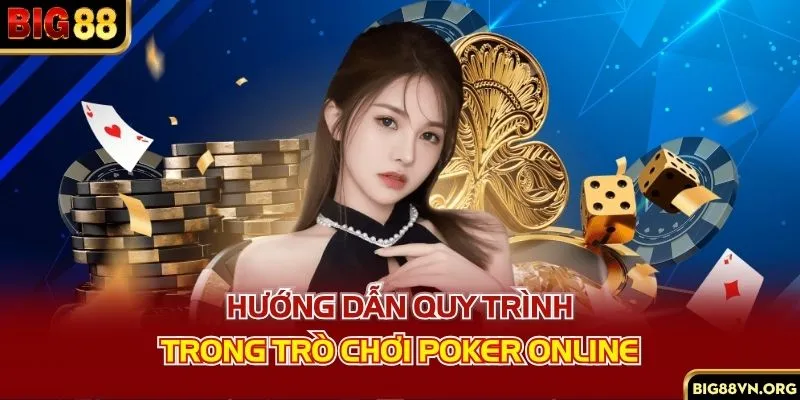 Hướng dẫn quy trình trong trò chơi poker online