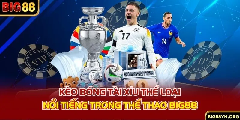 Kèo bóng tài xỉu - Thể loại nổi tiếng trong thể thao BIG88