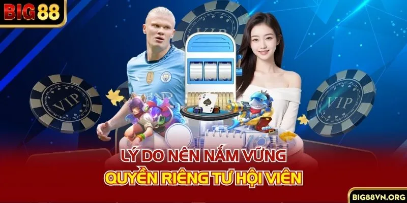 Lý do nên nắm vững quyền riêng tư hội viên