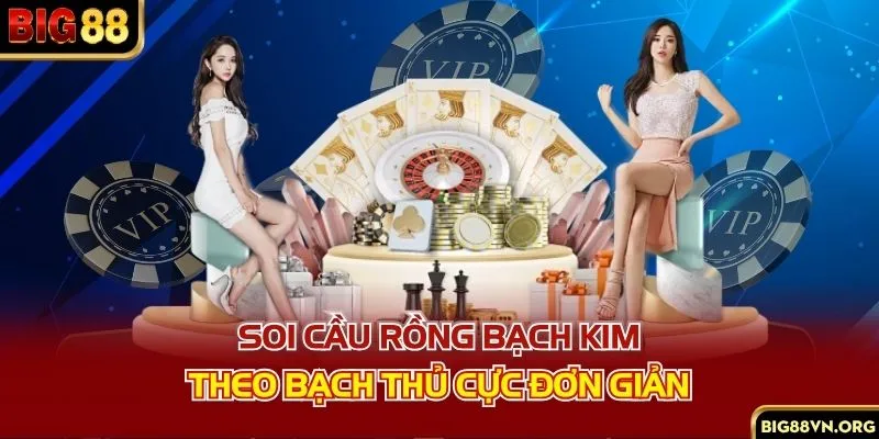 Soi cầu rồng bạch kim theo bạch thủ cực đơn giản