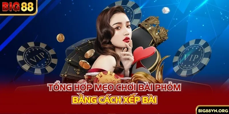 Tổng hợp mẹo chơi bài phỏm bằng cách xếp bài