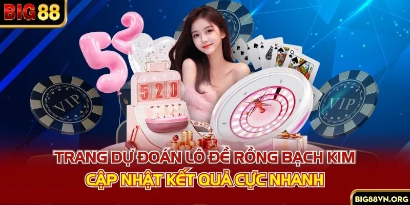 Trang dự đoán lô đề rồng bạch kim cập nhật kết quả cực nhanh
